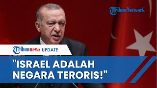 Kutuk Serangan IDF di Gaza, Presiden Turki Recep Erdogan Cap Israel sebagai NEGARA TEROR yang Kejam