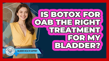 Is Botox For OAB The Right Treatment For My Bladder? - Bladder Health Support
