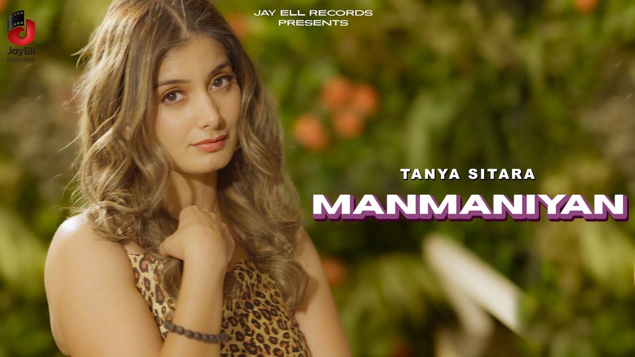 Manmaniyan (Official Video) Tanya Sitara | Latest Punjabi Songs 2024 | Punjabi Romantic Songs