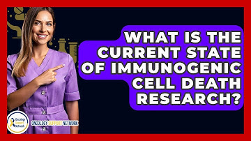 What Is The Current State Of Immunogenic Cell Death Research? - Oncology Support Network