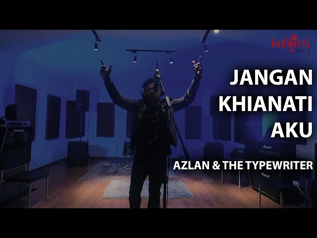 Azlan & The Typewriter - Jangan Khianati Aku (Official Music Video) class=