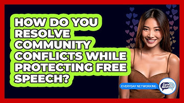 How Do You Resolve Community Conflicts While Protecting Free Speech? - Everyday-Networking