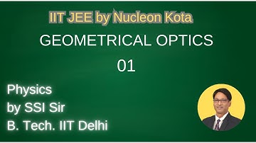 Geometrical Optics  - 01 by SSI sir B. Tech. IIT Delhi @ Nucleon Kota IIT JEE NEET Physics