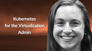 Kubernetes for the Virtualization Admin | Julia Furst Morgado | Conf42 Kube Native 2023