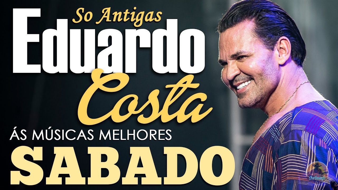 EDUARDO COSTA SO ANTIGAS 🎵 AS MELHORES DO SÁBADO ✨ PLAYLIST IMPERDÍVEL PARA OUVIR SEMPRE HOJE 🎶