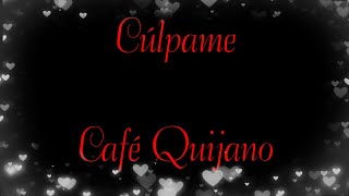 Café Quijano / Cúlpame