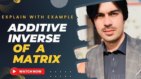 Additive inverse of a matrix|Inverse of a matrix w.r.t addition