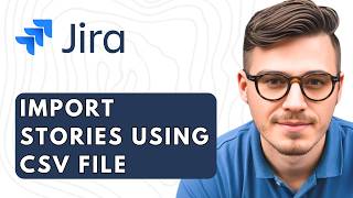 How To Import Stories Into Jira Using Csv File [2026 Guide]