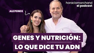 Genes y nutrición: lo que dice tu ADN con Alejandra Ponce | Horacio Marchand - El Podcast