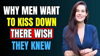 Why Men Love Kissing Down There Female Psychology Explained