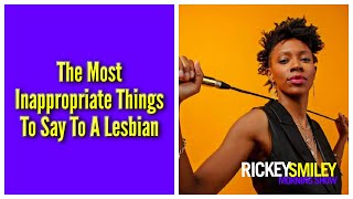 The Most Inappropriate Things To Say To A Lesbian