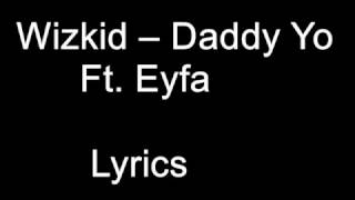 Wizkid – Daddy Yo Lyrics Ft.  Eyfa Lyrics