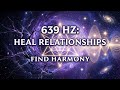 639Hz Solfeggio Frequency for Relationship Healing &amp; Emotional Harmony