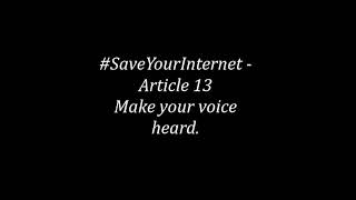 #SaveYourInternet -  Article 13 Make your voice  heard.