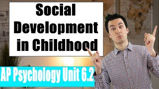 Social Development in Childhood [AP Psychology Unit 6 Topic 2] (6.2)