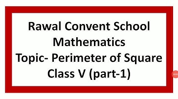 Class- V, Subject- Maths, Topic- Perimeter of Square, Part- 1, Rawal Convent School