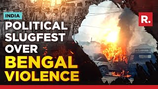 Political Blame Game Continues Over Unabated Bengal Violence | TMC-BJP Face-off Grows