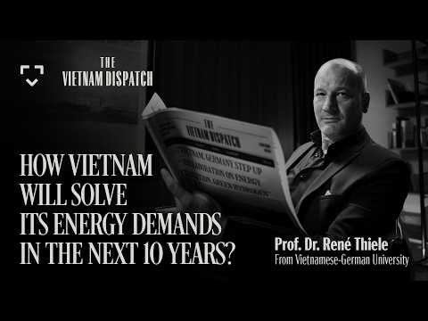 How Vietnam Will Solve Its Energy Demands In The Next 10 Years? | Prof.Dr. René Thiele | EP 03