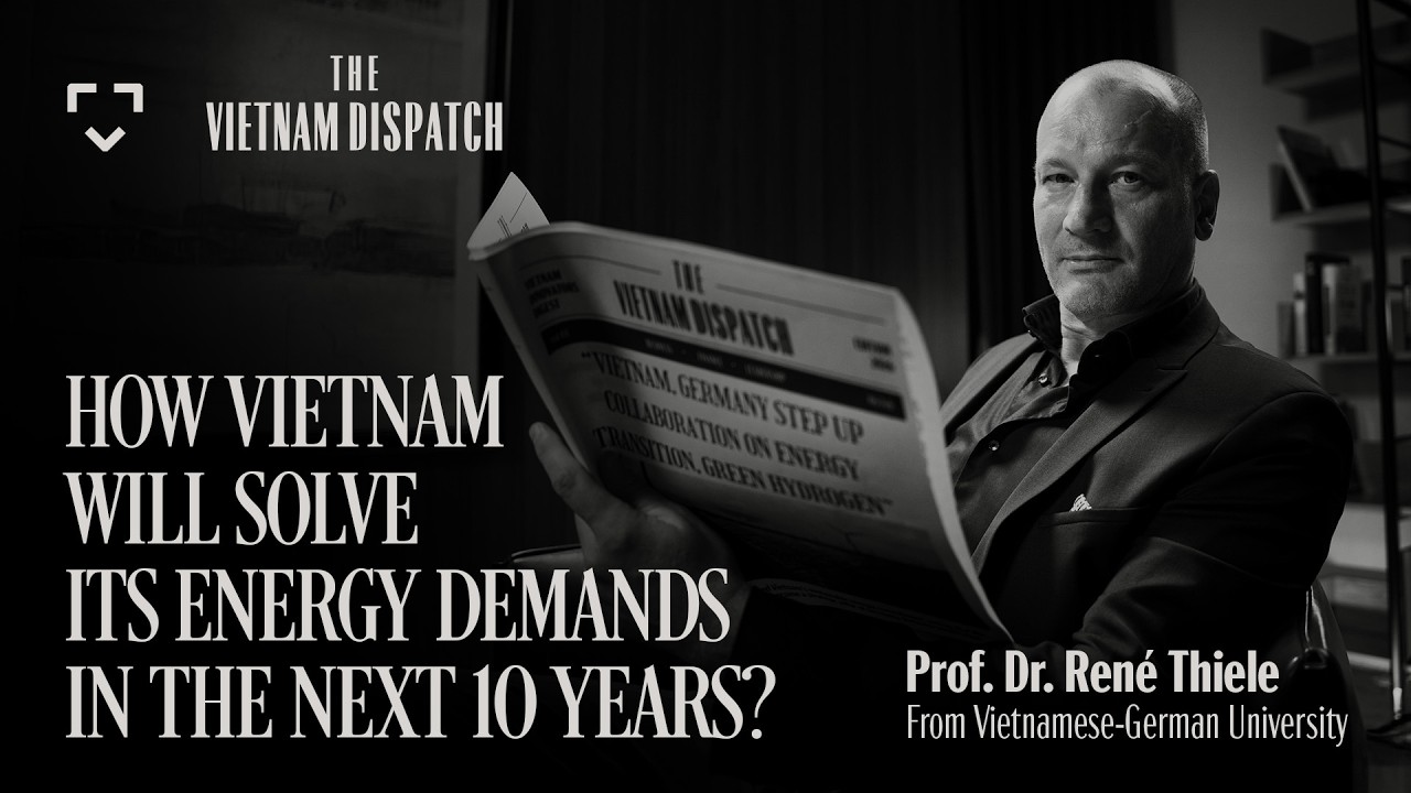 How Vietnam Will Solve Its Energy Demands In The Next 10 Years? | Prof.Dr. René Thiele | EP 03