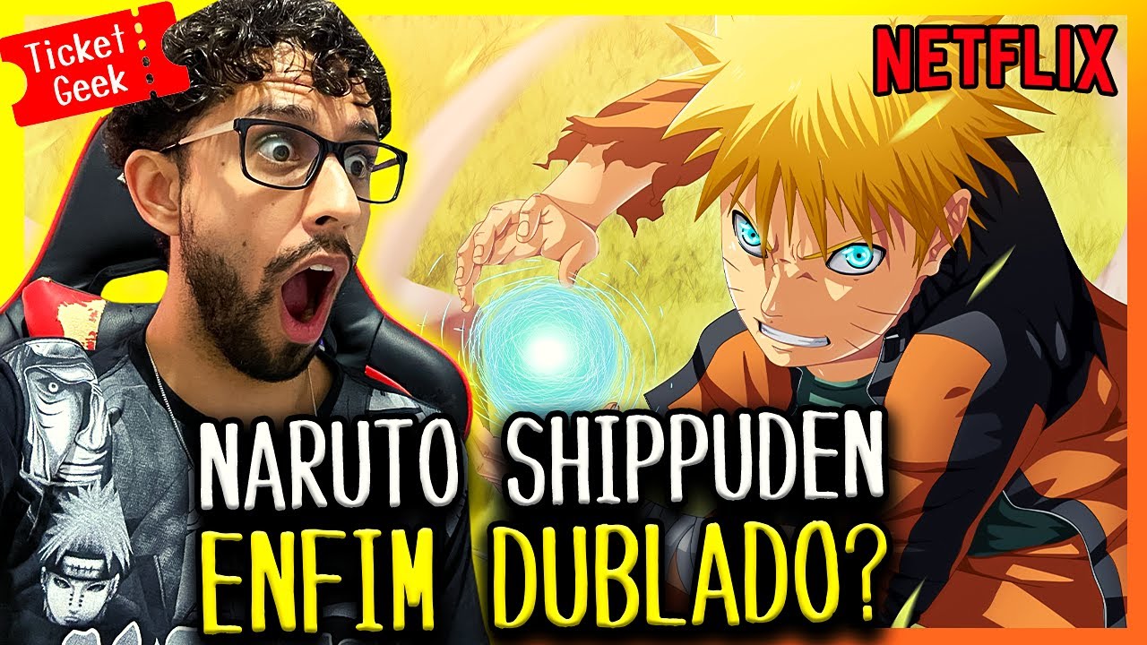 NETFLIX CONFIRMOU NARUTO SHIPPUDEN DUBLADO EM 2022 ? 