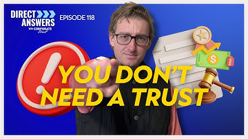 You Don’t Need a Trust! (Here’s Why)