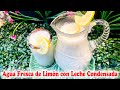 Deliciosa Agua Fresca de Limón con Leche Condensada | Receta Refrescante para el Verano