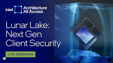 Architecture All Access: Live at Lunar Lake ITT: Architecting Next Gen Security
