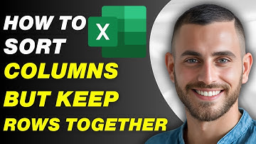 How To Sort Columns In Excel But Keep Rows Together | Easy Guide