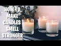 HOW TO MAKE CANDLES SMELL STRONGER | FIVE SECRETS