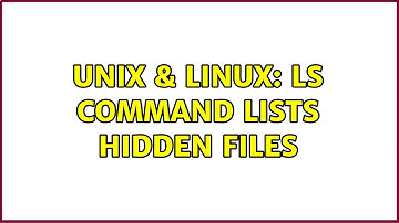 Unix & Linux: ls command lists hidden files (2 Solutions!!)