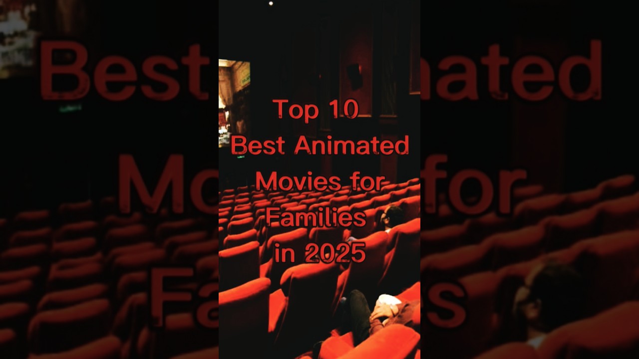Top 10 Best Animated Movies For families In 2025