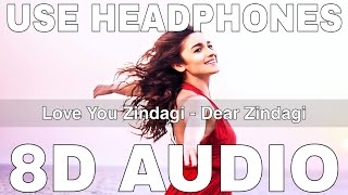 Love You Zindagi (8D Audio) || Dear Zindagi || Jasleen Royal || Alia Bhatt, Shah Rukh Khan