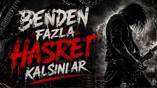 Benden Fazla Hasret Kalsınlar Duygusal Türkçe Rock Şarkı 
