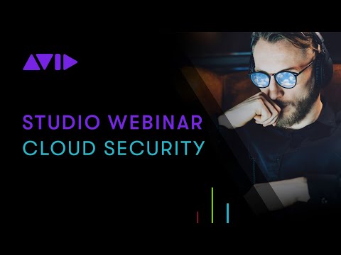 Avid's Studio Webinar Series — Episode 6: Cloud Security