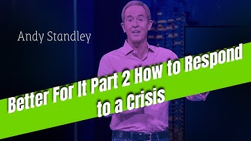 Andy Leadercast - Better For It Part 2 How to Respond to a Crisis | ANDY STANLEY 2023