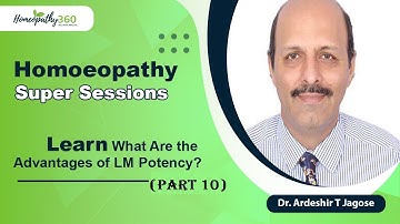 Homoeopathy Super Sessions - Learn What Are the Advantages of LM Potency (Part 1) - Dr. A. T Jagose