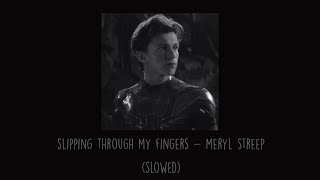 Meryl Streep - Slipping Through My Fingers (Slowed)