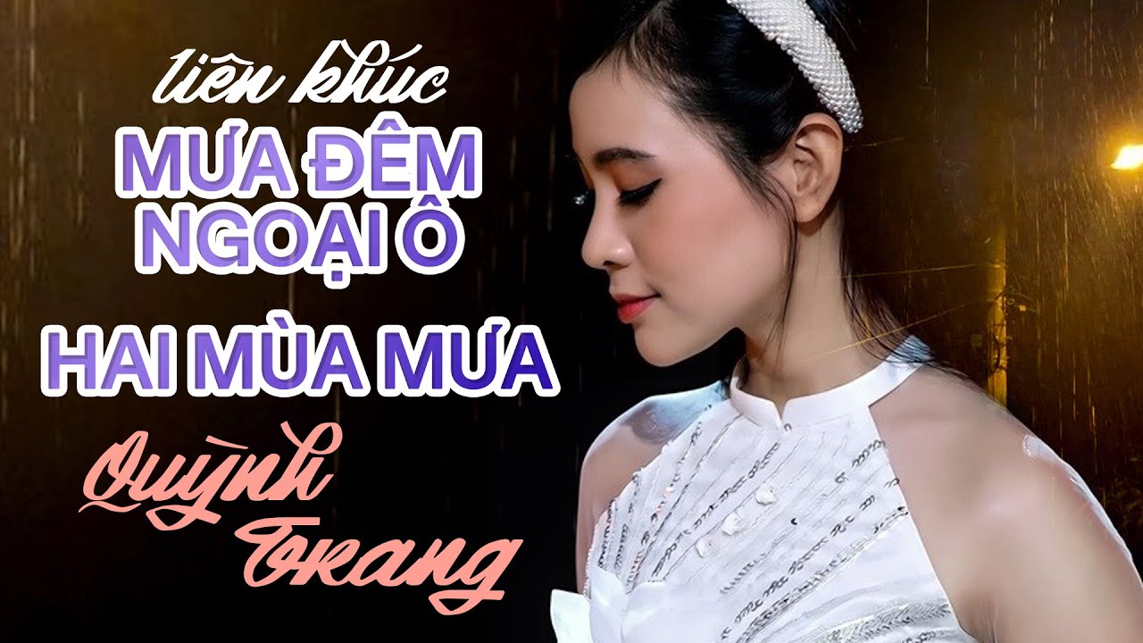 Quỳnh Trang hát cực ngọt ngào Liên khúc MƯA ĐÊM NGOẠI Ô - HAI MÙA MƯA || LK Trữ tình Bolero Chọn Lọc