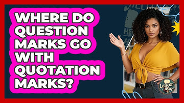 Where Do Question Marks Go With Quotation Marks? - Lexicon Lounge