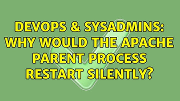 DevOps & SysAdmins: Why would the Apache parent process restart silently? (2 Solutions!!)