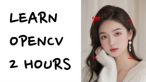 2시간안에 OpenCV + Python 배우기 | 프로젝트 3개 포함 | 컴퓨터 비전