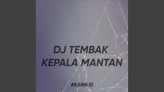 DJ TEMBAK KEPALA MANTAN