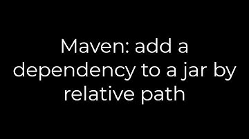 Java :Maven: add a dependency to a jar by relative path(5solution)