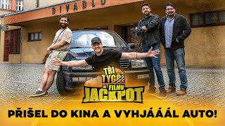 TŘI TYGŘI ve filmu: JACKPOT | Přišel do kina a vyhjááál auto!