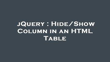 jQuery : Hide/Show Column in an HTML Table
