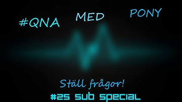 Q&A  - Ställ frågor! ( 25sub special )