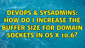 DevOps & SysAdmins: How do I increase the buffer size for domain sockets in OS X 10.6?