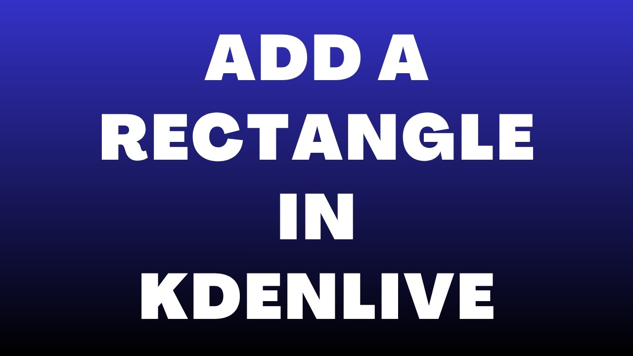 How to Add a Rectangle in Kdenlive - YouTube