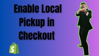 Shopify How to Enable Local Pickup in Checkout