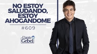 Dante Gebel 609 | No estoy saludando, estoy ahogándome